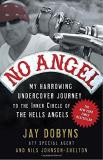 Jay Dobyns No Angel My Harrowing Undercover Journey To The Inner Circ 