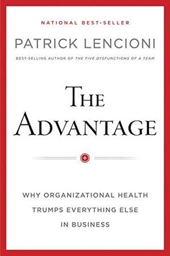 Patrick M. Lencioni The Advantage Why Organizational Health Trumps Everything Else 