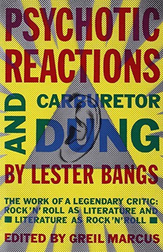 Lester Bangs Psychotic Reactions And Carburetor Dung The Work Of A Legendary Critic Rock'n'roll As Li 