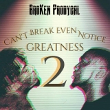 Broken Prodycal Can't Break Even Notice Greatness 2 