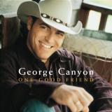 George Canyon One Good Friend 