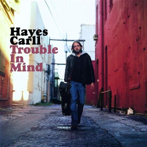 Hayes Carll Trouble In Mind 