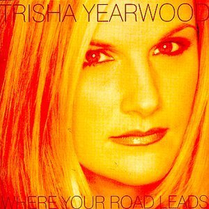 Trisha Yearwood Where Your Road Leads 