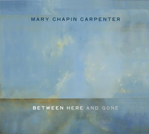 Carpenter Mary Chapin Between Here & Gone 