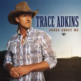 Trace Adkins Songs About Me Songs About Me 