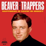 Beaver & The Trappers Happiness Is Havin' In Missery 