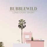 Bubblewild Long Story Short Ep . 