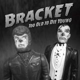 Bracket Too Old To Die Young 